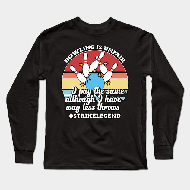 Bowling Is Unfair Long Sleeve T-Shirt by TheBestHumorApparel